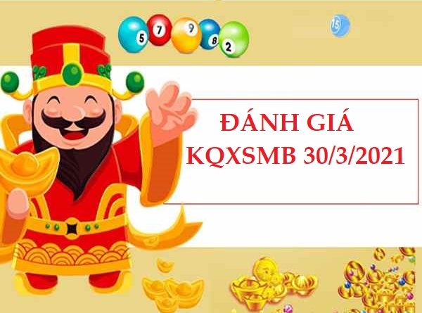 Đánh giá kết quả XSMB 30/3/2021