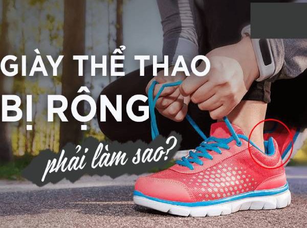 Cách khắc phục giày thể thao bị rộng tạo sự thoải mái
