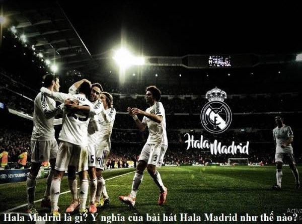 Tìm hiểu Hala Madrid là gì?