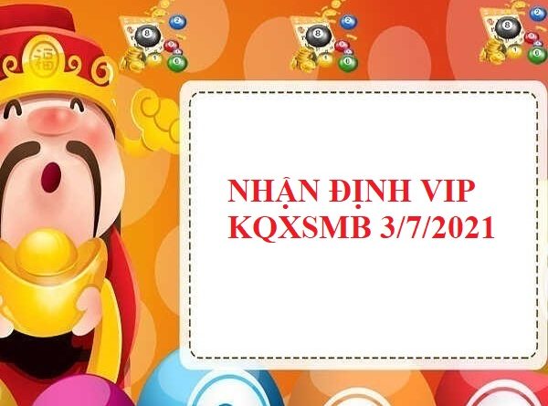 Nhận định VIP KQXSMB 3/7/2021 thứ 7
