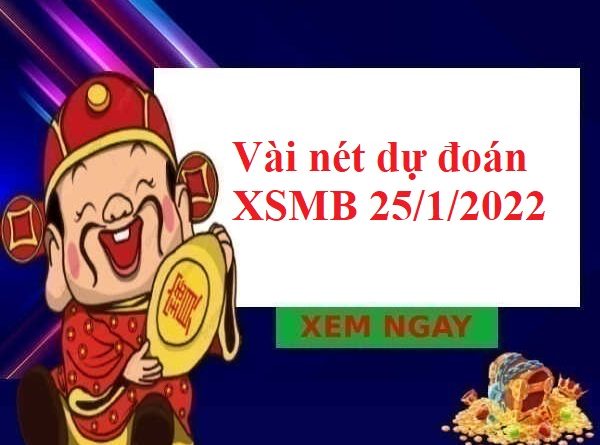Vài nét dự đoán XSMB 25/1/2022