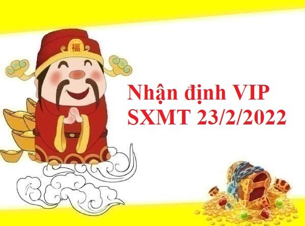 Nhận định VIP SXMT 23/2/2022