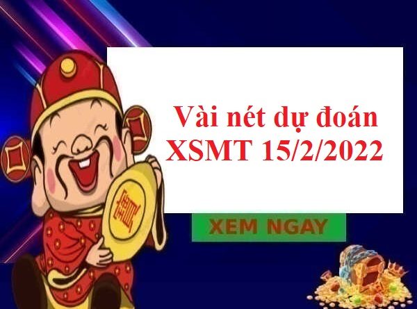 Vài nét dự đoán XSMT 15/2/2022