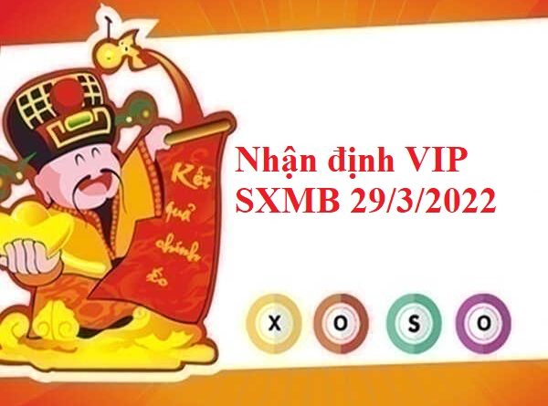Nhận định VIP SXMB 29/3/2022