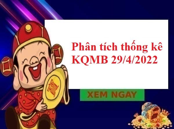 Phân tích Thống kê KQMB 29/4/2022