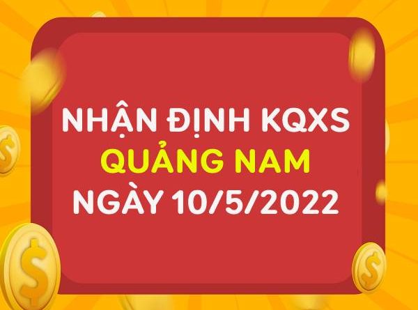 Nhận định KQXSQNM ngày 10/5/2022 chốt lô số đẹp thứ 3