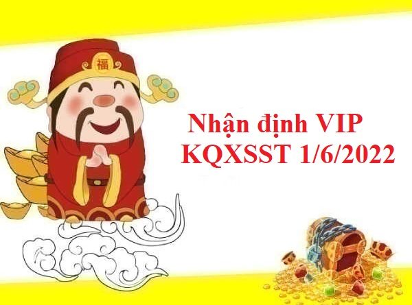 Nhận định VIP KQXSST 1/6/2022