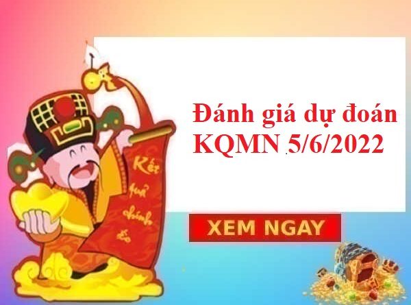 Đánh giá dự đoán KQMN 5/6/2022
