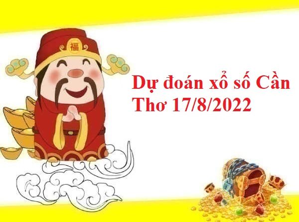 Dự đoán xổ số Cần Thơ 17/8/2022