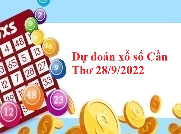 Dự đoán xổ số Cần Thơ 28/9/2022