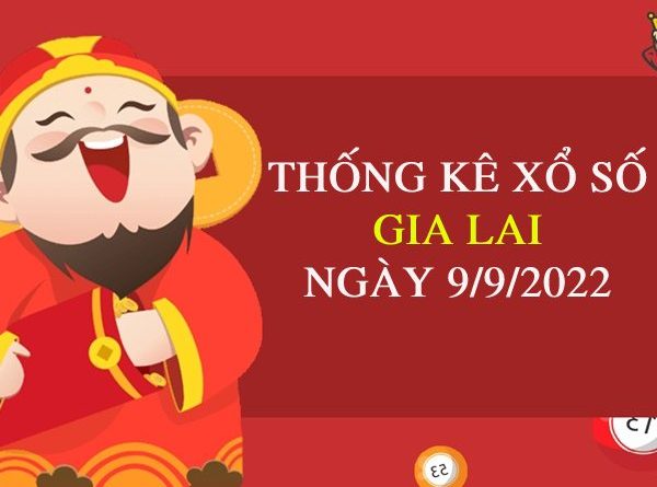 Thống kê xổ số Gia Lai ngày 9/9/2022 thứ 6 hôm nay