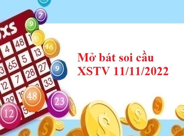 Mở bát Thống kê XSTV 11/11/2022