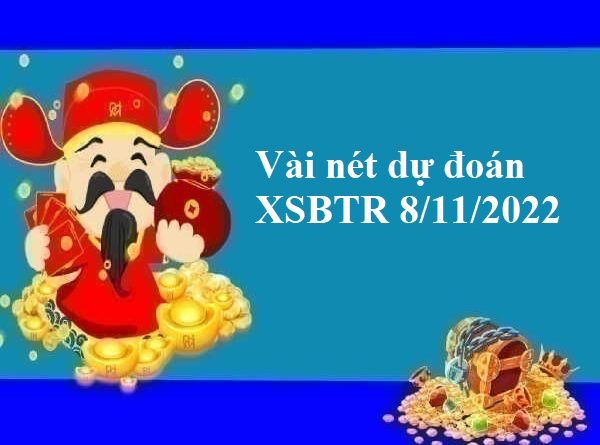 Vài nét dự đoán XSBTR 8/11/2022