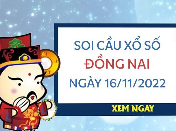 Soi cầu xổ số Đồng Nai ngày 16/11/2022 thứ 4 hôm nay