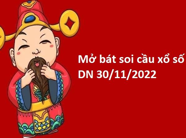 Mở bát soi cầu xổ số Đồng Nai 30/11/2022