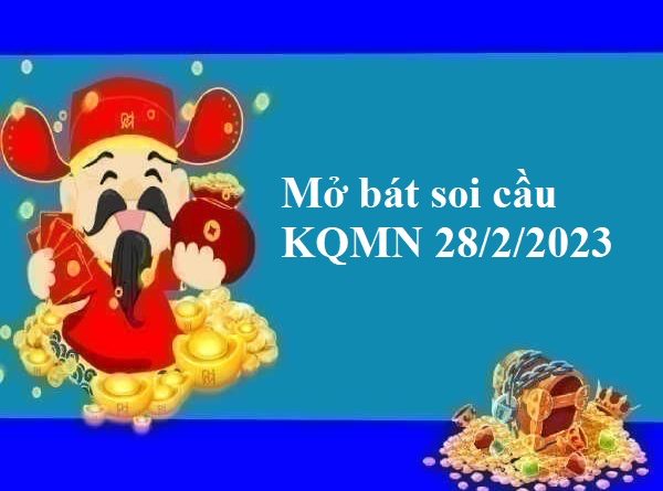 Mở bát soi cầu KQMN 28/2/2023