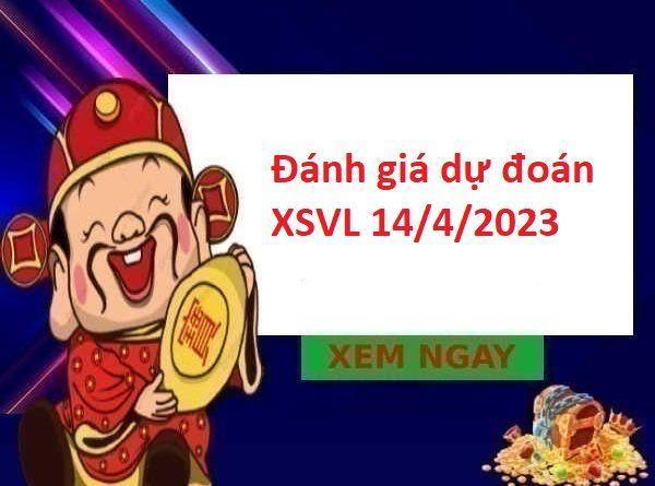 Đánh giá dự đoán XSVL 14/4/2023