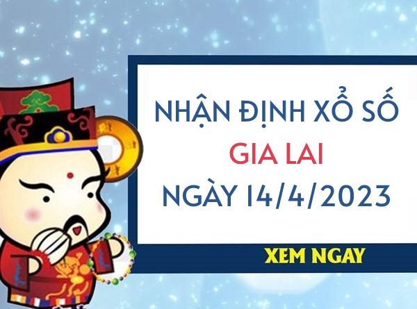 Nhận định xổ số Gia Lai ngày 14/4/2023 thứ 6 hôm nay