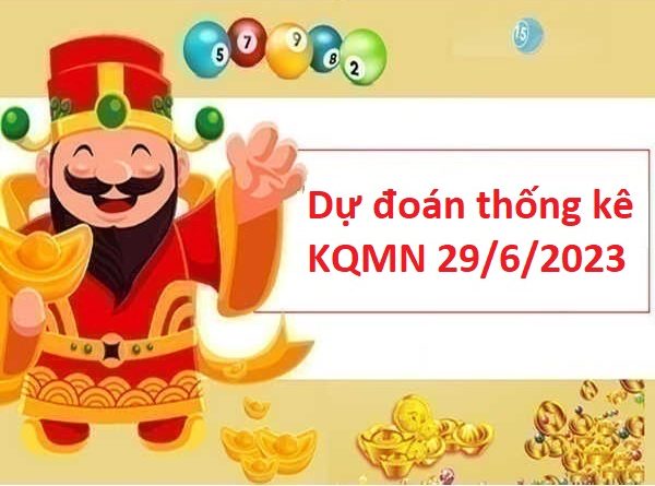 Dự đoán Thống kê KQMN 29/6/2023