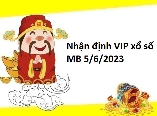 Nhận định VIP xổ số MB 5/6/2023