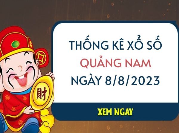 Thống kê xổ số Quảng Nam ngày 8/8/2023 thứ 3 hôm nay