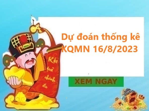 Dự đoán Thống kê KQMN 16/8/2023
