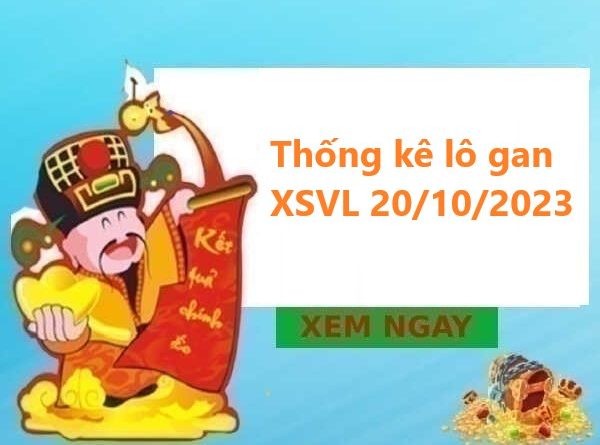 Thống kê lô gan XSVL 20/10/2023