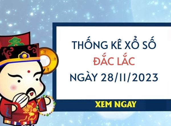 Thống kê XS Đắc Lắc ngày 28/11/2023 hôm nay thứ 3