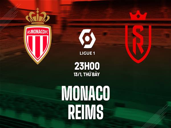 Dự đoán trận đấu Monaco vs Stade Reims (23h00 ngày 13/1)