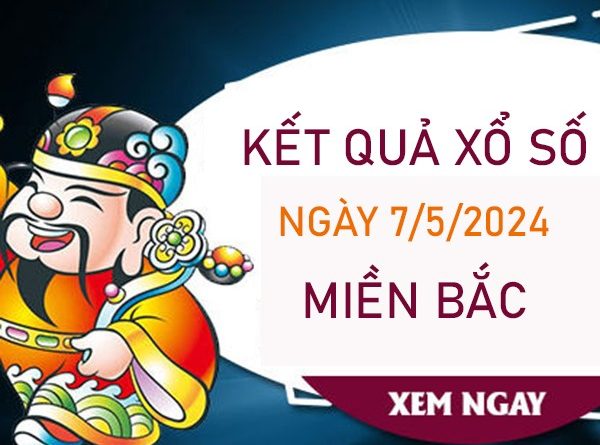 Thống kê KQXSMB 7/5/2024 thứ 3 chốt loto 2 nháy