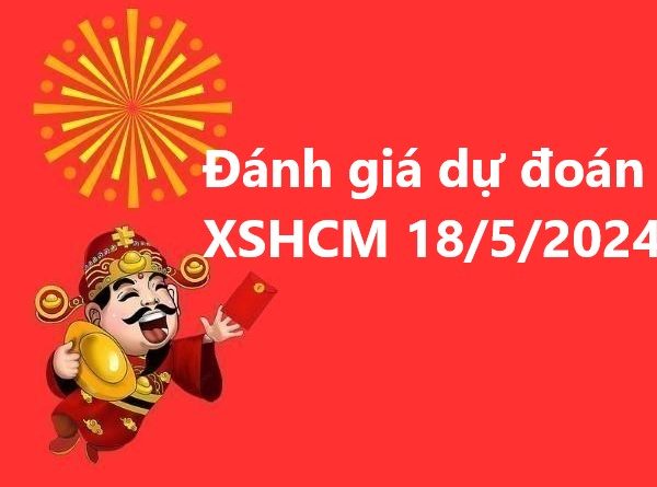 Đánh giá dự đoán XSHCM 18/5/2024
