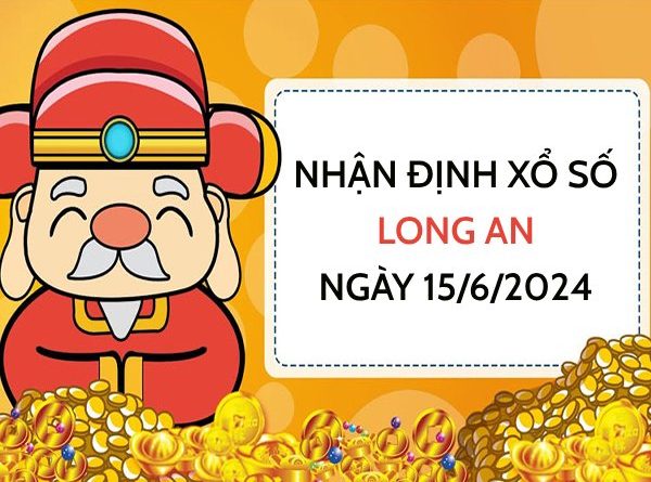 Nhận định xổ số Long An ngày 15/6/2024 thứ 7 hôm nay