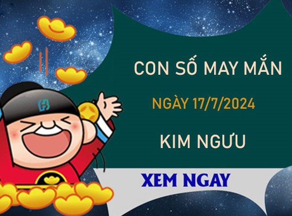 Con số may mắn cung Kim Ngưu 17/7/2024 đi tìm lộc lớn