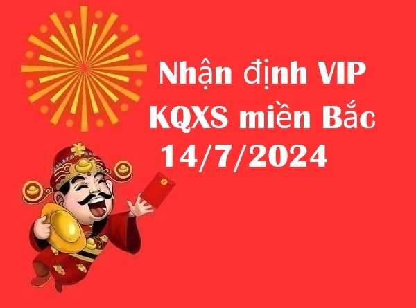 Nhận định VIP KQXS miền Bắc 14/7/2024
