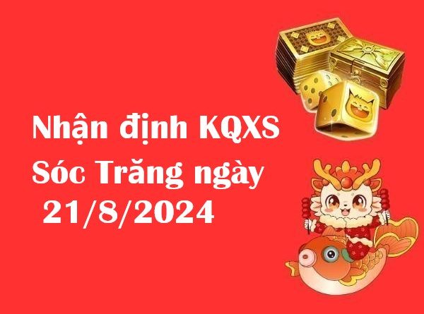 Nhận định KQXS Sóc Trăng ngày 21/8/2024