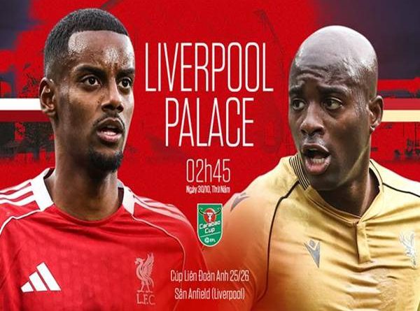 Đối đầu Liverpool vs Crystal Palace, Cúp Liên Đoàn ngày 30/10