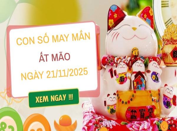 Luận giải con số may mắn tuổi Ất Mão ngày 21/11/2025