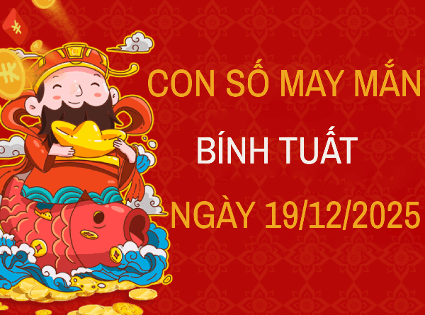Con số may mắn tuổi Bính Tuất  theo tâm trạng ngày 19/12/2025