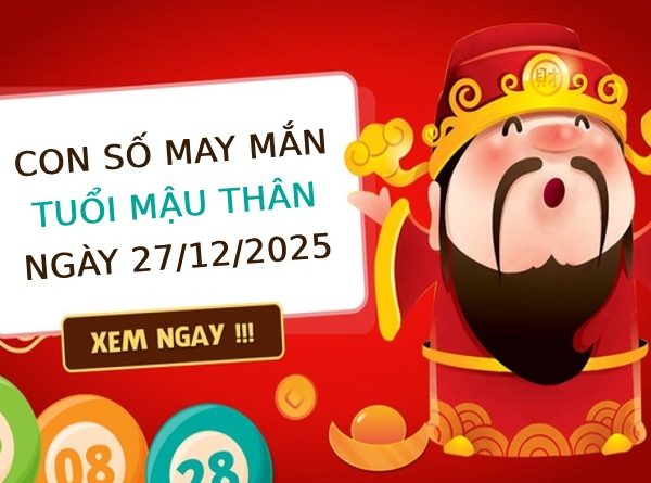 Tham khảo con số phú quý tuổi Mậu Thân ngày 27/12/2025