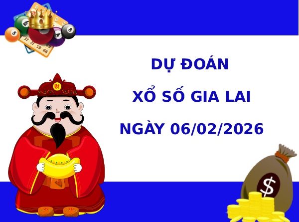Dự đoán xổ số Gia Lai ngày 6/2/2026 siêu chuẩn