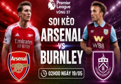 Soi kèo Arsenal vs Burnley 02h00 ngày 19/05
